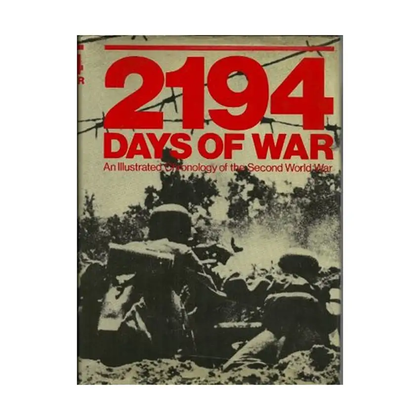 2194 Days of War- An Illustrated Chronology of the Second World War