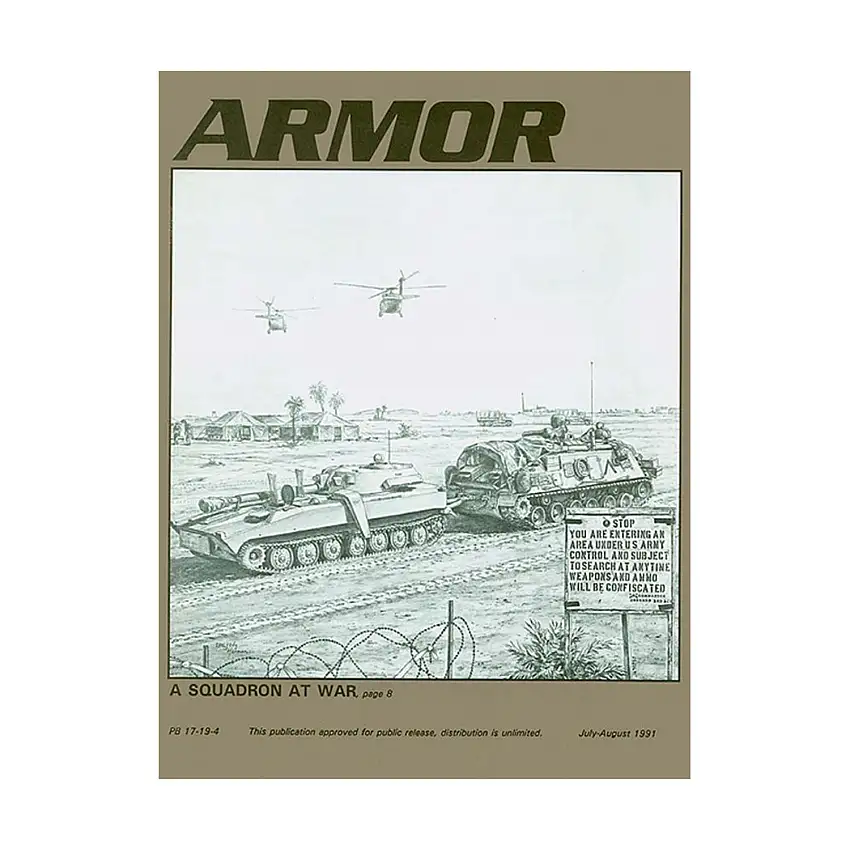 Vol. 100, #4 "A Squadron At War, The Campaign to Liberate Kuwait, The Armor Force and Heavy Equipment Transporters - A Force Multiplier?"