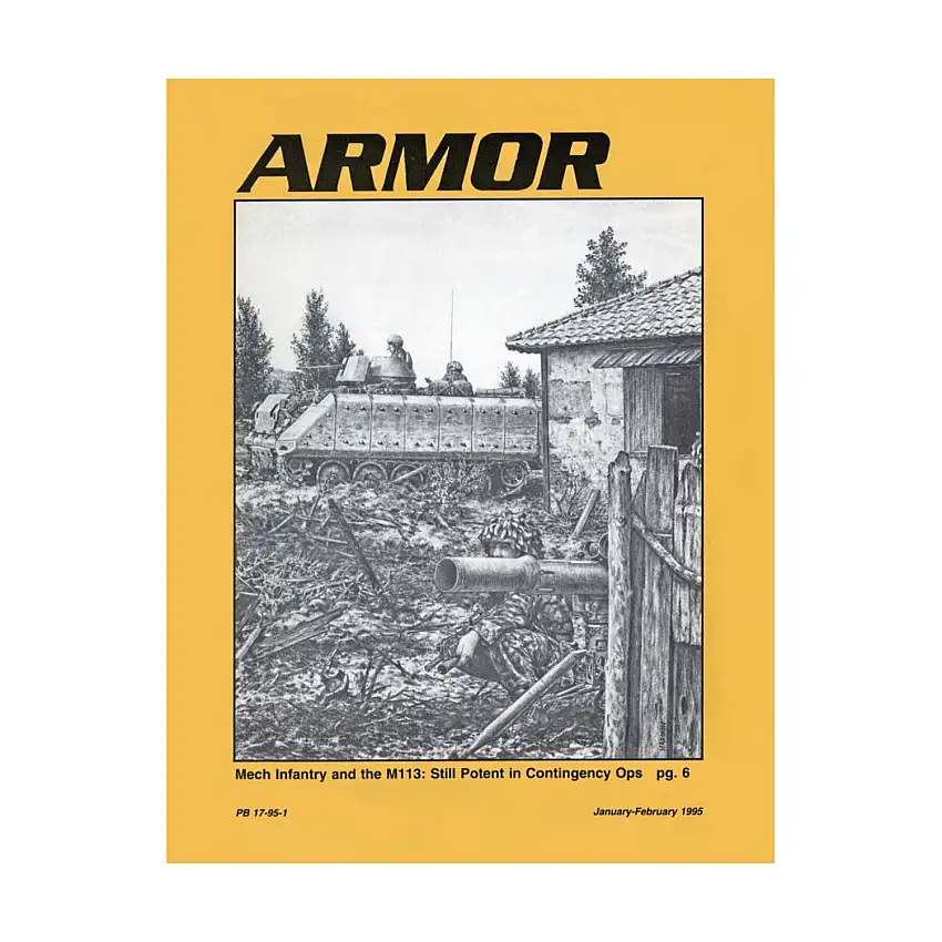 Vol. 104, #1 "Mech Infantry and the M113, Light Armored Cavalry - The Right Force At the Right Time, Scout Training Lanes"