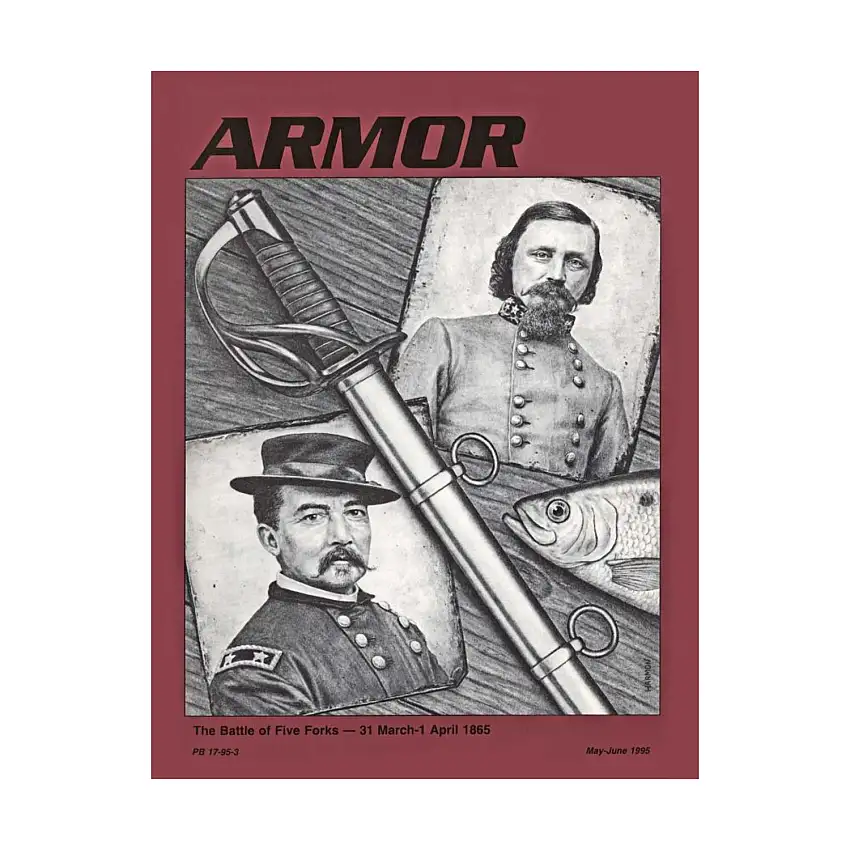 Vol. 104, #3 "The Battle of Five Forks, The Crewing and Configuration of the Future Main Battle Tank, How Manpower and Personnel Integration"