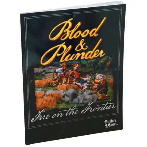 Blood & Plunder: Fire on the Frontier Rulebook