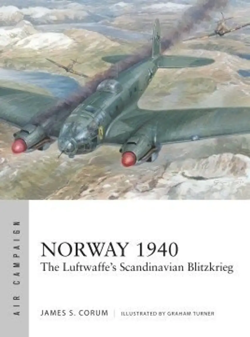 Air Campaign: Norway 1940 The Luftwaffes Scandinavian Blitzkrieg