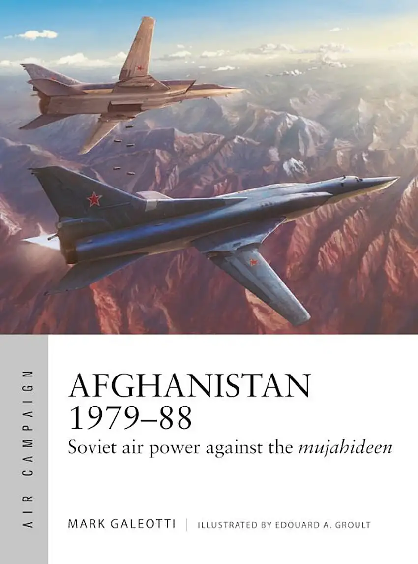 Air Campaign: Afghanistan 1979-88 Soviet Air Power Against the Mujahideen Osprey Books
