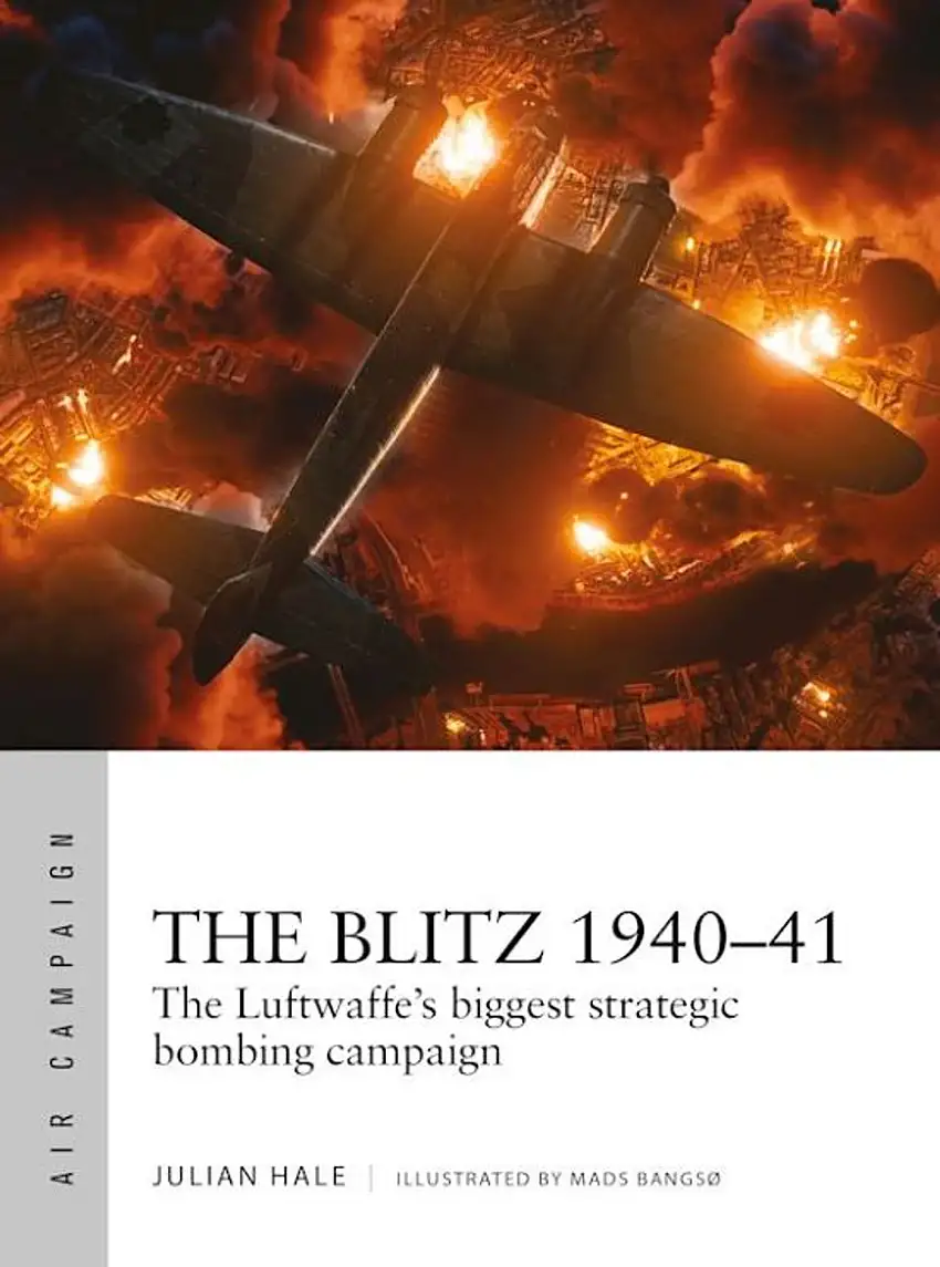 Air Campaign: The Blitz 1940-41 The Luftwaffe's Biggest Strategic Bombing Campaign Osprey Books