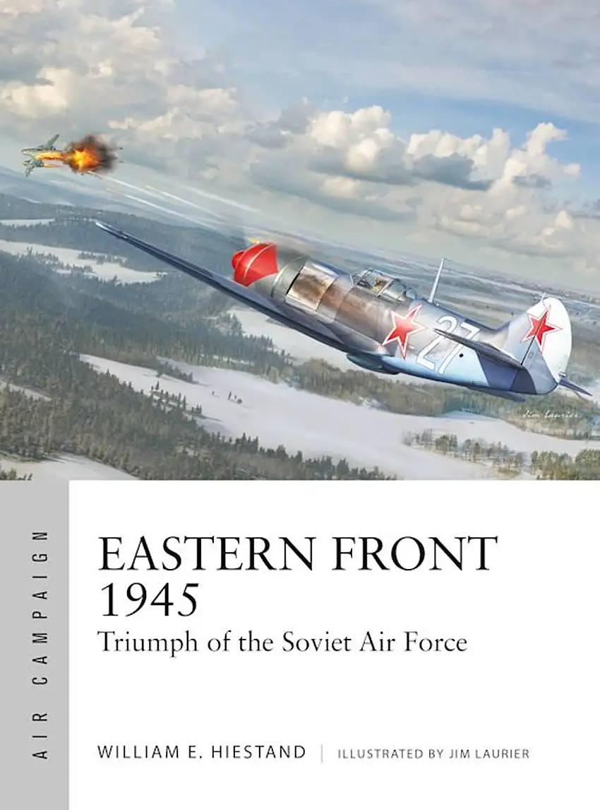 Air Campaign: Eastern Front 1945 Triumph of the Soviet Air Force Osprey Books
