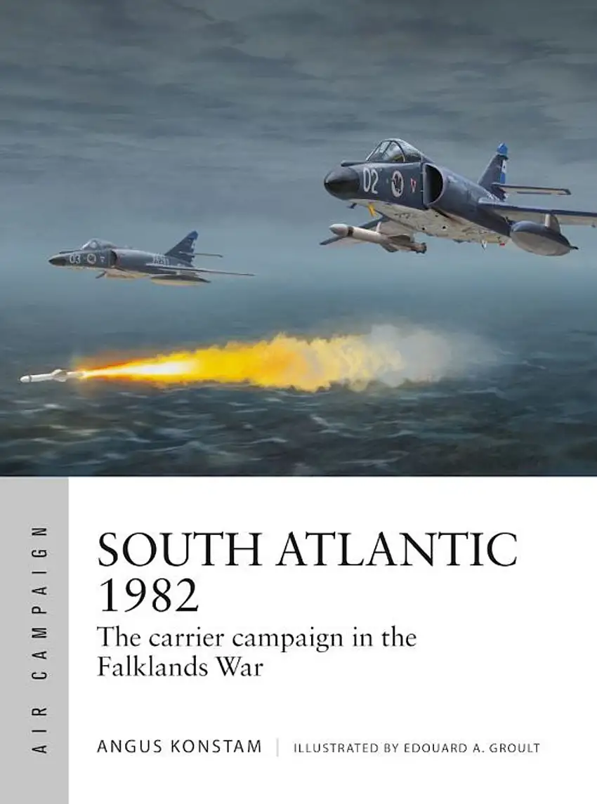 Air Campaign: South Atlantic 1982 The Carrier Campaign in the Falklands War Osprey Books