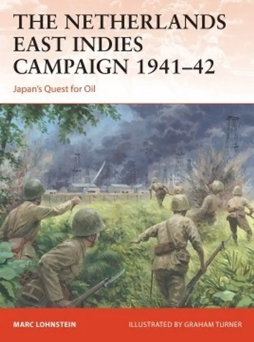 Campaign: The Netherlands East Indies Campaign 1941-42 Japan's Quest for Oil Osprey Books (OSPC364)