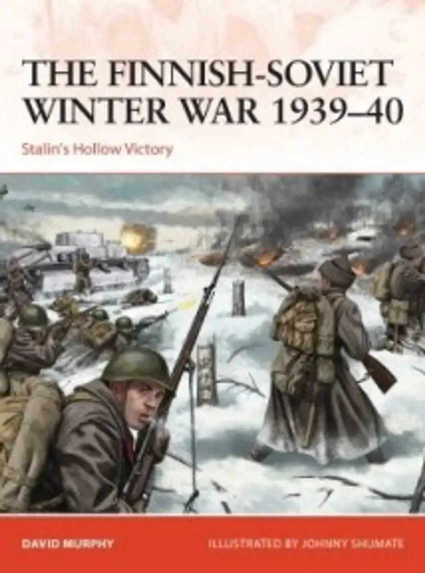 Campaign: The Finnish-Soviet Winter War 1939-40 Stalin's Hollow Victory Osprey Books