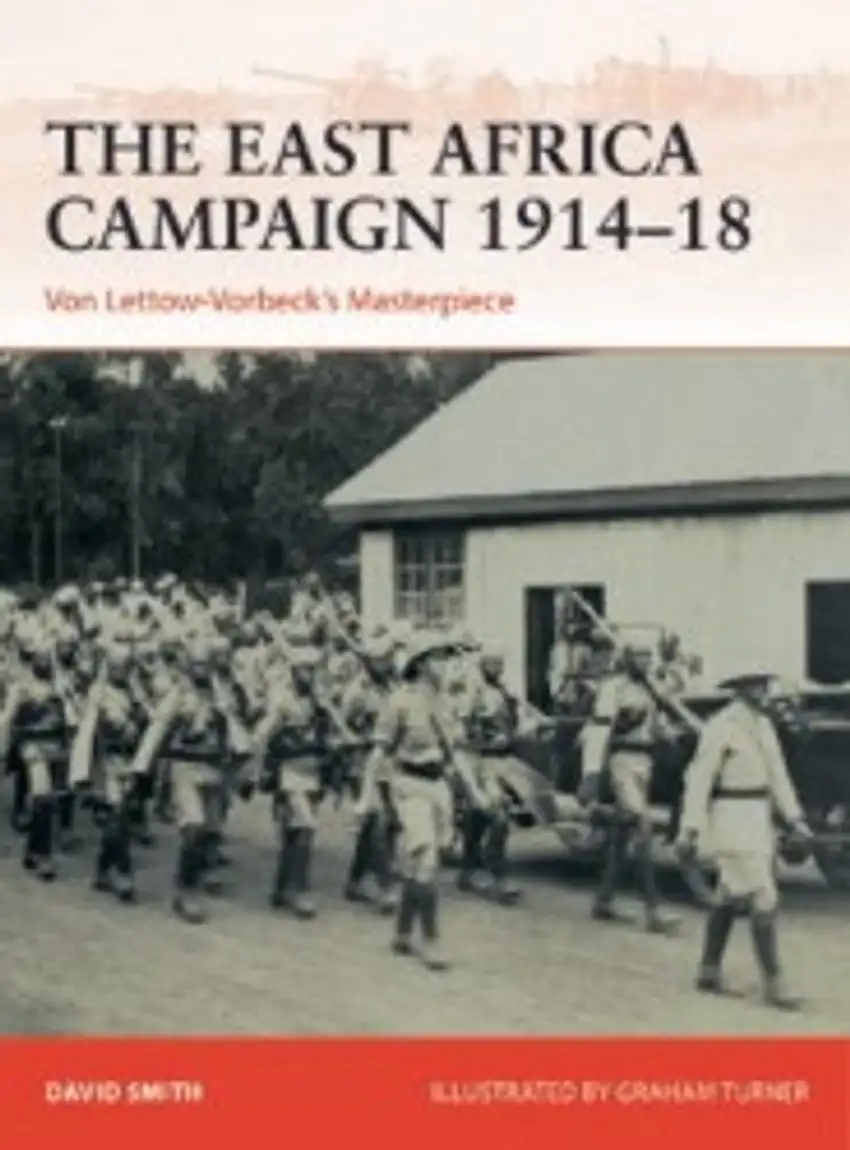 Campaign: The East Africa Campaign 1914-18 Von Lettow-Vorbeck's Masterpiece Osprey Books