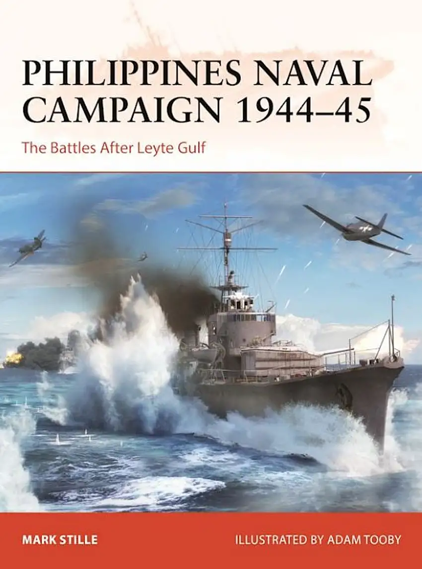 Campaign: Philippines Naval Campaign 1944-45 The Battles After Leyte Gulf Osprey Publishing