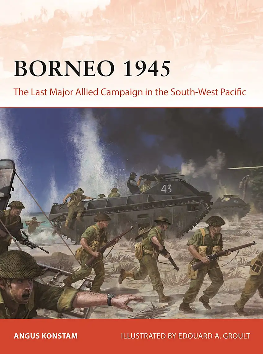 Campaign: Borneo 1945 The Last Major Allied Campaign in the South-West Pacific Osprey Books