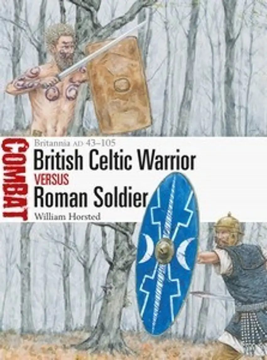 Combat: British Celtic Warrior vs Roman Soldier Britannia AD43-105 Osprey Books