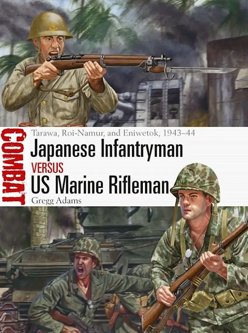 Combat: Japanese Infantryman vs US Marine Rifleman Tarawa, Roi-Namur & Eniwetok 1943-44 Osprey Books