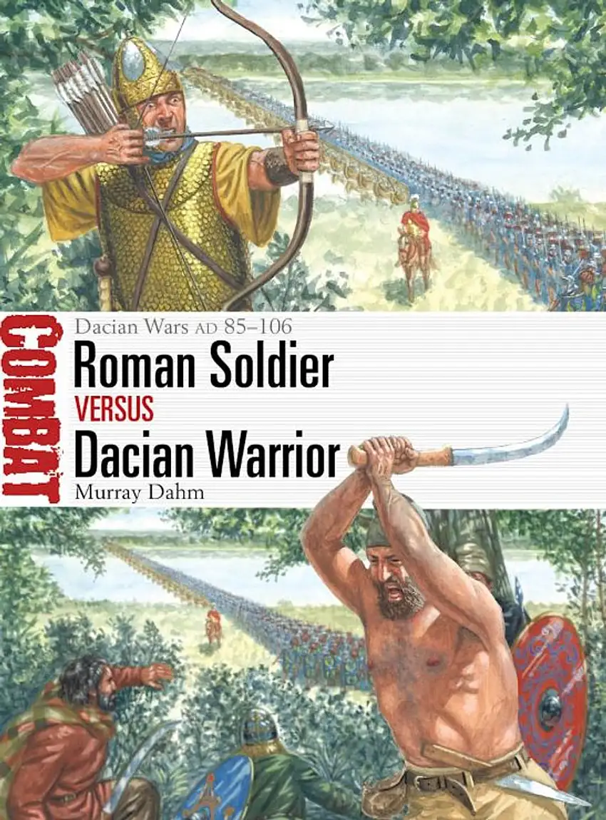 Combat: Roman Soldiers vs Dacian Warrior Dacian Wars AD 85-106 Osprey Books