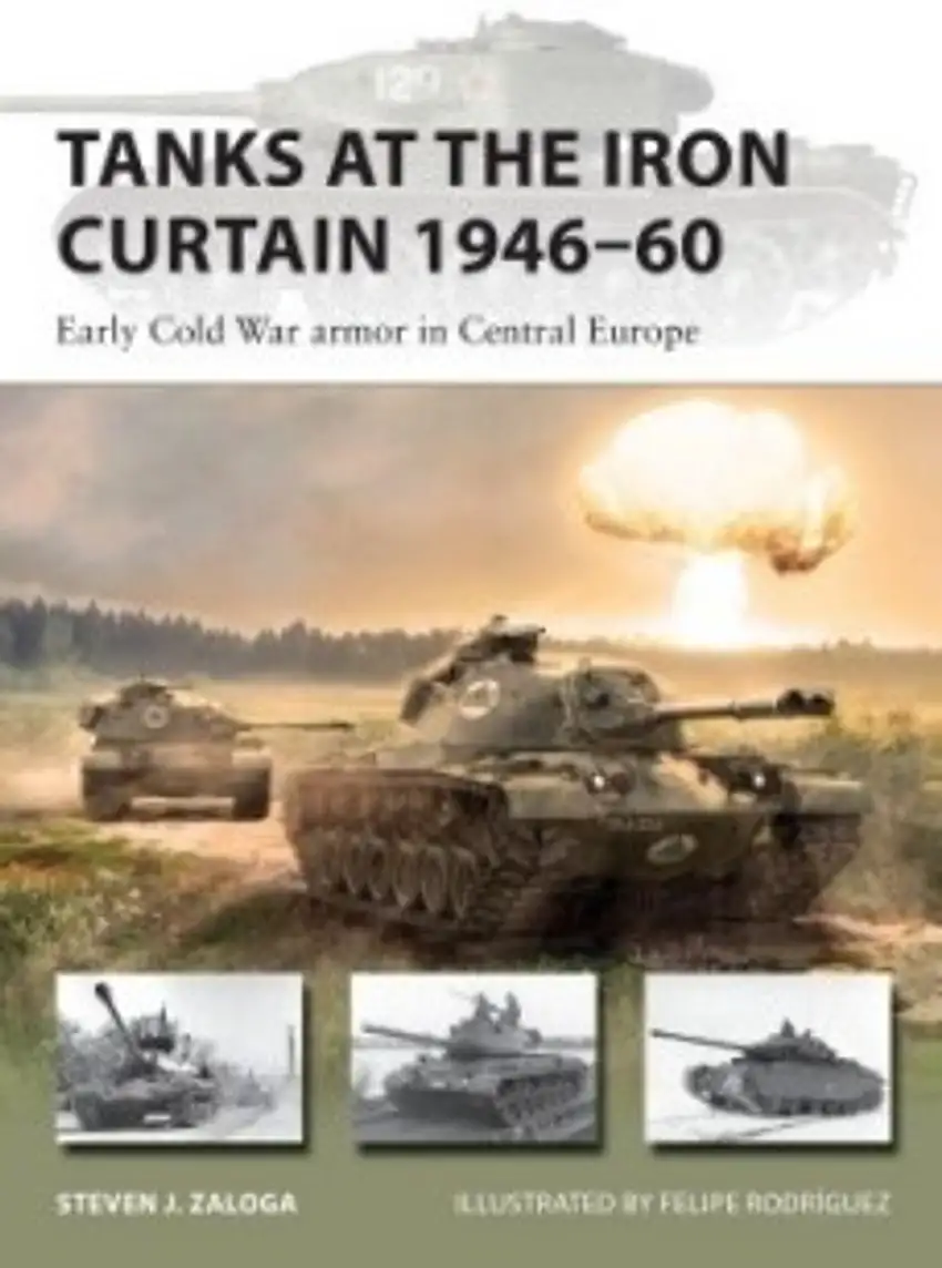 Vanguard: Tanks at the Iron Curtain 1946-60 Early Cold War Armor in Central Europe Osprey Publishing