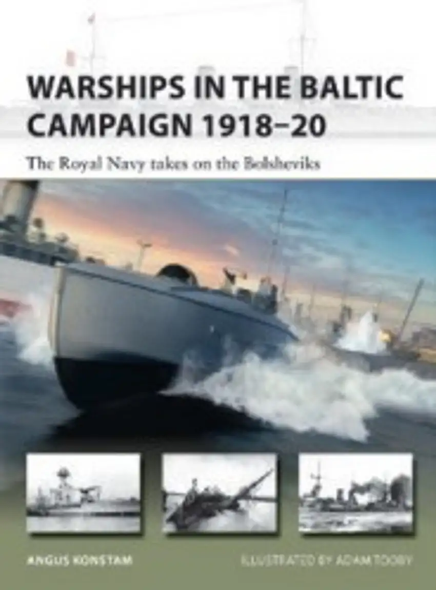 Vanguard: Warships in the Baltic Campaign 1918-20 The Royal Navy takes on the Bolsheviks Osprey Books